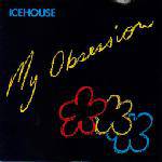 Icehouse : My Obsession